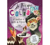 La therapie du collage: Le bonheur à portée de ciseaux (2éme ed.)
