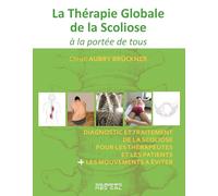 La Thérapie Globale de la Scoliose à la portée de tous: Diagnostic et traitement de la scoliose pour les thérapeutes et les patients + les mouvements à éviter
