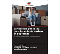 La thérapie par le jeu pour les enfants anxieux et dépressifs: À l'attention des spécialistes et des thérapeutes