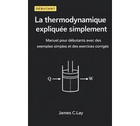 La thermodynamique expliquée simplement: Manuel pour débutants avec des exemples simples et des exercices corrigés