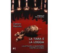 La tiara e la loggia. La lotta della massoneria contro la Chiesa (Saggistica)
