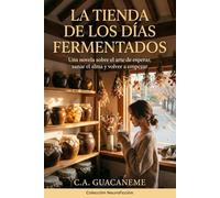 La Tienda de los Días Fermentados: Una novela sobre el arte de esperar, sanar el alma y volver a empezar (Colección Neuroficción)