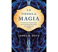 La tienda de magia: El viaje de un neurocirujano por los misterios del cerebro y los secretos del corazón (Crecimiento personal)