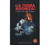 ¡LA TIERRA AGONIZA!: Protocolo para salvar al planeta