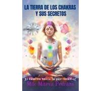 La Tierra De Los Chakras Y Sus Secretos