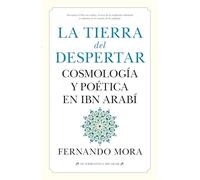 La tierra del despertar; Cosmología y poética en Ibn Arabi: Cosmología y poética en Ibn Arabí (HU)
