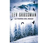 La tierra del mago (Trilogía Los Magos 3) (Ediciones B)