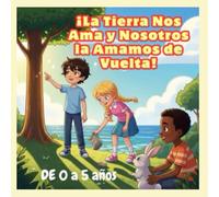 ¡La Tierra Nos Ama y Nosotros la Amamos de Vuelta!: libro para niños de 0 a 5 años premioliterario2025: Libro infantil sobre el cuidado del medio ambiente: premioliterario2025