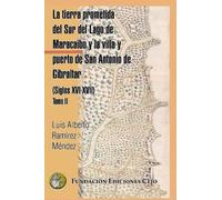 La tierra prometida del Sur del Lago de Maracaibo y la villa y puerto de San Antonio de Gibraltar: (Siglos XVI-XVII). Tomo II