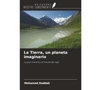 La Tierra, un planeta imaginario: La gran mentira y el fraude del siglo