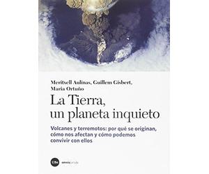 LA TIERRA, UN PLANETA INQUIETO: Volcanes y terremotos: por qué se originan, cómo nos afectan y cómo podemos convivir con ellos (CATÀLISI)