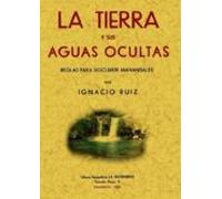 La Tierra Y Sus Aguas Ocultas. Reglas Para Descubrir Manantiales (ed.