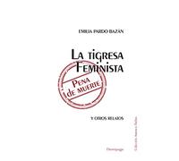 La tigresa feminista. Pena de muerte: Y OTROS RELATOS (NARRATIVA)