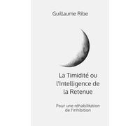 La Timidité ou l'Intelligence de la Retenue: Pour une réhabilitation de l'inhibition