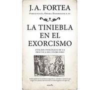 La tiniebla en el exorcismo: Análisis teológico de la práctica del exorcismo (Fortenieana Opera Daemoniaca)