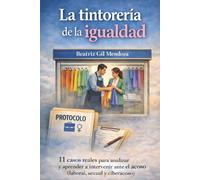 La tintorería de la igualdad: 11 casos reales para analizar y aprender a intervenir ante el acoso (laboral, sexual y ciberacoso)