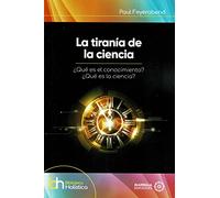La tiranía de la ciencia. ¿Qué es el conocimiento? ¿Qué es la ciencia?