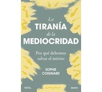 La tiranía de la mediocridad: Por qué debemos salvar el mérito (Deusto)