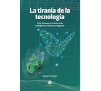 La Tiranía De La Tecnología