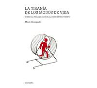La tiranía de los modos de vida: Sobre la paradoja moral de nuestro tiempo (Teorema. Serie mayor)