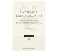 La tiranía del calendario. La medición del tiempo en la cultura occidental