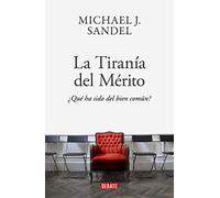 La Tiranía Del Merito ¿qué Ha Sido Del Bien Común?