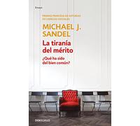 La tiranía del mérito / The Tyranny of Merit: What's Become of the Common Good?: ¿Qué ha sido del bien común? (Contemporánea | Ensayo)