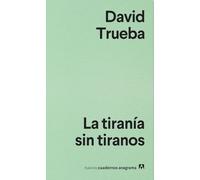 La tiranía sin tiranos: 9 (Nuevos cuadernos Anagrama)
