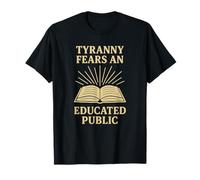 La tiranía teme una protesta política pública educada Camiseta