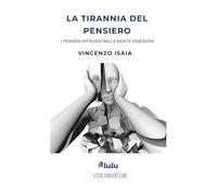 La tirannia del pensiero: i pensieri intrusivi nella mente ossessiva. Vincenzo Isaia