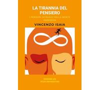 La tirannia del pensiero: i pensieri intrusivi nella mente ossessiva. Vincenzo Isaia