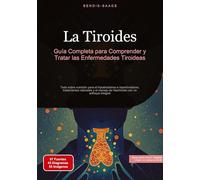 La Tiroides: Guía Completa para Comprender y Tratar las Enfermedades Tiroideas:Todo sobre nutrición para el hipotiroidismo e hipertiroidismo, ... de Hashimoto con un enfoque integral: 1