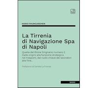 La Tirrenia di Navigazione Spa di Napoli. Quella del Rione Sirignano numero 2. Dalle origini alla funzione strategica nei trasporti, dal ruolo chiave dei lavoratori alla fine…