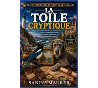 La toile cryptique: Un mystère cosy côtier en chambre close avec des chefs-d'œuvre cachés, des cartes secrètes et un complot artistique mortel (Livre 3) (Les mystères des antiquités artisanales)