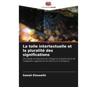 La toile intertextuelle et la pluralité des significations: Une étude comparative de l'Antigone de Sophoces et de l'adaptation égyptienne de 2022 La loi d'Antigone