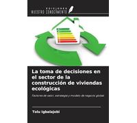 La toma de decisiones en el sector de la construcción de viviendas ecológicas: Factores de valor, estrategia y modelo de negocio global