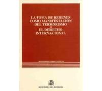 La Toma De Rehenes Como Manifestación Del Terrorismo Y El Derecho Internacional