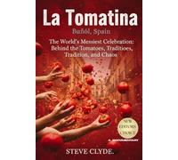 LA TOMATINA - BUÑOL, SPAIN: The World’s Messiest Celebration: Behind the Tomatoes, Tradition, and Chaos