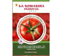 LA TOMATINA FESTIVAL 2025: Spain’s Wildest Tomato Fight in Buñol - The Ultimate Travel Guide to the World’s Juiciest Summer Party