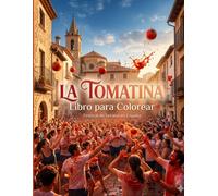 La Tomatina Libro para Colorear: Festival de Verano en España: Una Aventura Cinematográfica entre Calles Mediterráneas, Batallas de Tomates y la Magia del Festival Más Icónico de Buñol