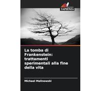 La tomba di Frankenstein: trattamenti sperimentali alla fine della vita