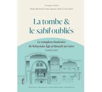 La tombe et le sabil oubliés: Le complexe funéraire de Sulayman Aga al-Hanafi au Caire (1206/1792)