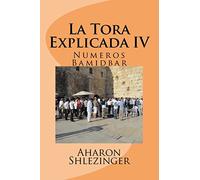 La Tora Explicada IV: Numeros - Bamidbar: Volume 4