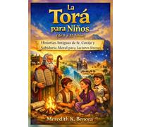 La Torá para Niños (de 8 a 12 Años): Historias Antiguas de fe, Coraje y Sabiduría Moral para Lectores Jóvenes