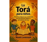 La Torá para niños: Historias antiguas que cobran vida para los jóvenes líderes y pensadores de hoy