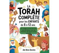La Torah complète pour les enfants de 8 à 12 ans: Un voyage à travers les cinq livres de Moïse, Avec des histoires, des leçons et des activités