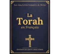 La Torah en Gros Caractères Français (Illustrée): Les cinq Livres Complets de Moïse avec Contexte Historique, Conseils d’étude et Gravures