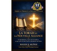 LA TORAH ET LA NOUVELLE ALLIANCE: Ce qui demeure, ce qui a été accompli et ce qui a pris fin dans l'œuvre rédemptrice du Christ