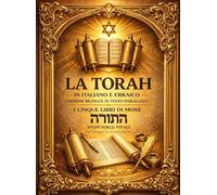 La Torah in Italiano e Ebraico - Il Pentateuco Completo in Edizione Bilingue; The Torah in Italian and Hebrew: Testo Originale Ebraico con Traduzione ... con Note Esplicative e Contesto Storico .