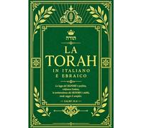 La Torah in Italiano e in Ebraico - Edizione Bilingue Integrale della Sacra Scrittura Ebraica: Il Pentateuco Completo con i Cinque Libri di Mosè ... in Ebraico con Traduzione Italiana Fedele